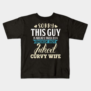 Sorry This Guy Is Already Taken By A Smokin' Hot Inked Curvy Wife Kids T-Shirt